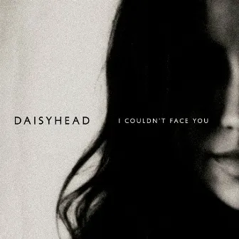 I Couldn't Face You by Daisyhead