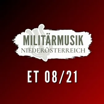 Militärmusik Niederösterreich ET 08/21 by Militärmusik Niederösterreich