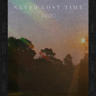 Never Lost Time by JABRO