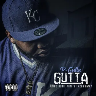 Grind Until Time's Taken Away (G.U.T.T.A) by P-Gutta