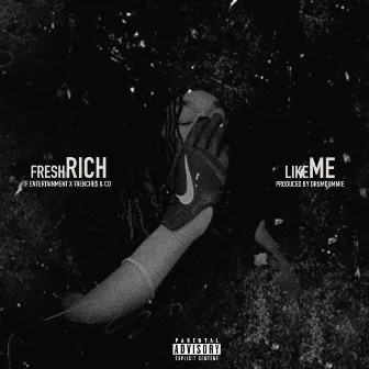 Like Me by Fresh Rich