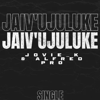 Jaiv'ujuluke by Alfred Pro