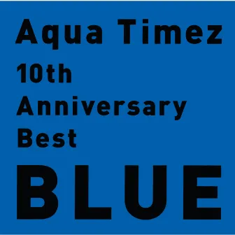 10th Anniversary Best BLUE by Aqua Timez