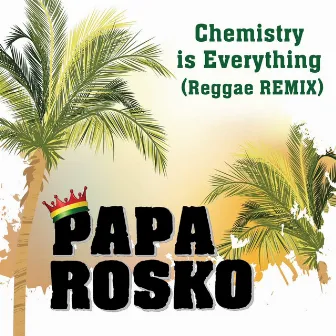 Chemistry is Everything (Reggae Remix) by Papa Rosko