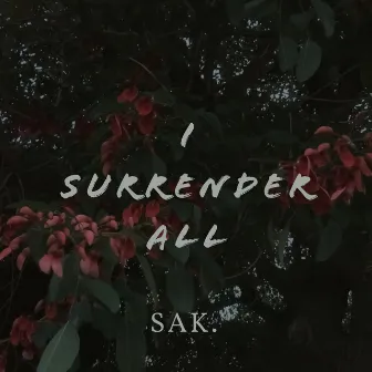 I Surrender All by SAK.