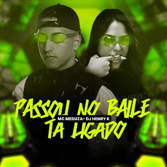 Passou no Baile ta Ligado by DJ Henry K