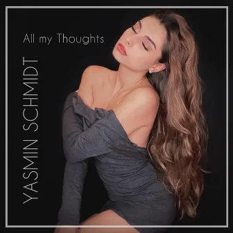 All My Thoughts by Yasmin Schmidt