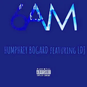 6am (Humphrey Bogard and LDJ) by Clean North