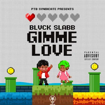 Gimme Love by Blvck Slabb