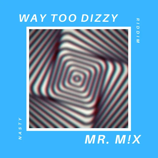 Way Too Dizzy (Nasty Riddim)