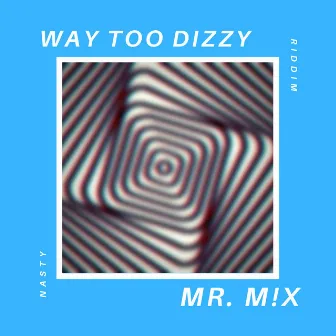 Way Too Dizzy (Nasty Riddim) by Mr. M!X