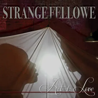 Strange Fellowe, Act 1: Love by Nick DePinna