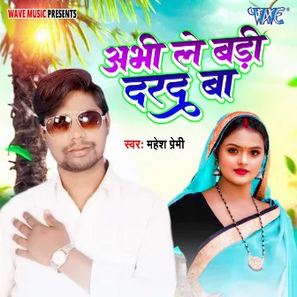 Abhi Le Badi Dard Ba by Mahesh Premi