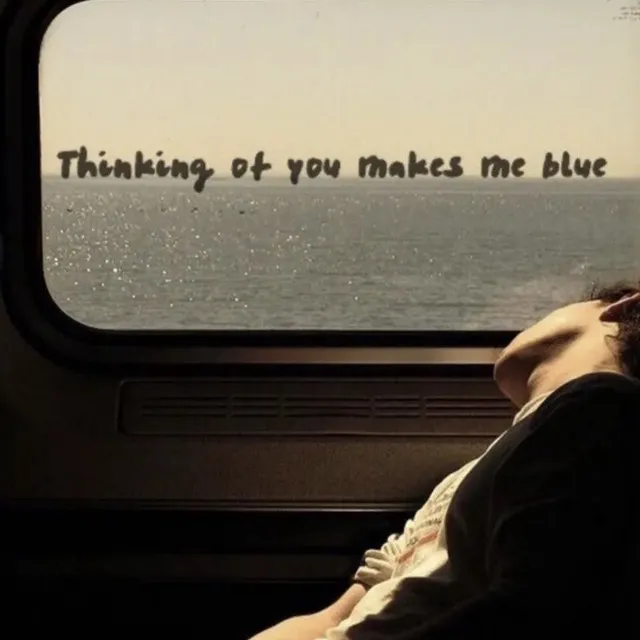 thinking of you makes me blue