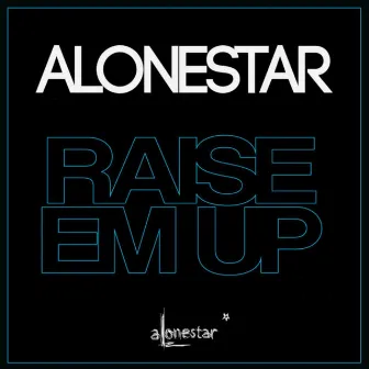 Raise Em Up (Dance Remix) by Alonestar