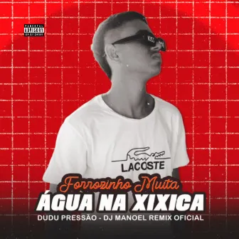 Forrozinho Muita Água na Xixica by DJ Manoel Remix Oficial