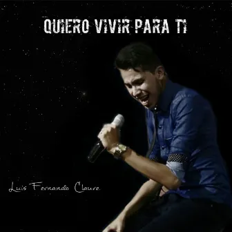 Quiero Vivir para Ti by Luis Fernando Claure