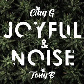 Joyful & Noise by Clay G