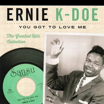 You Got to Love Me - the Greatest Hits Collection by Ernie K-Doe