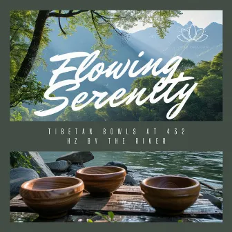 Flowing Serenity: Tibetan Bowls at 432 Hz by the River by 432Hz DNA Healing Chakra Cleansing