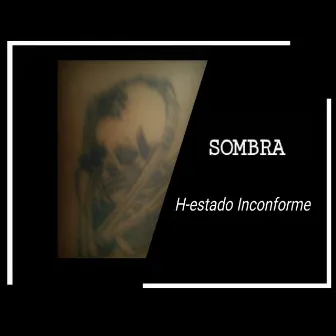 H-estado Inconforme by Sombra'