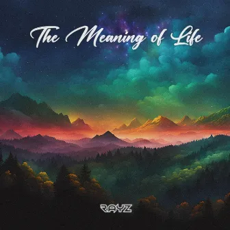 The Meaning of Life by RAYZ