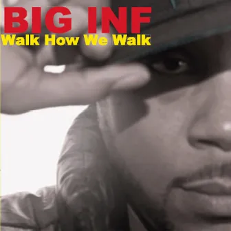 Walk How We Walk by Big Inf