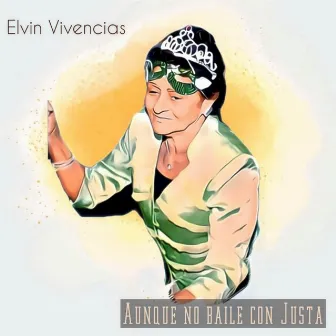 Aunque No Baile Con Justa by Elvin Vivencias