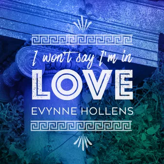 I Won't Say (I'm in Love) by Evynne Hollens