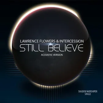 Still Believe (Acoustic) by Lawrence Flowers & Intercession