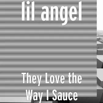 They Love the Way I Sauce by Lil Angel