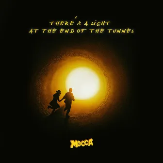 There's a Light at the End of the Tunnel by Mocca