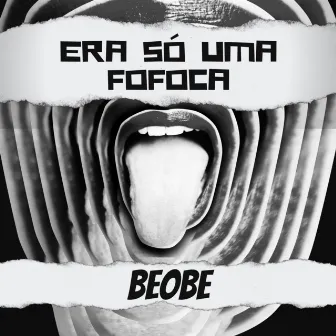 Era Só uma Fofoca by Beobe