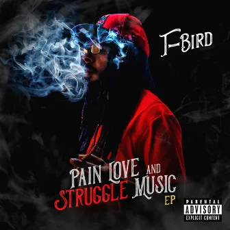 Pain Love and Struggle Music - EP by T-Bird