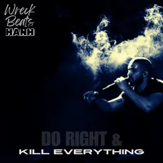 Do Right & Kill Everything by Wreck Beats Hanh