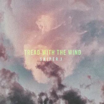 Tread With The Wind by Sniper J