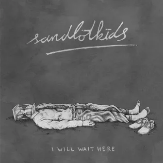 I Will Wait Here by Sandlotkids