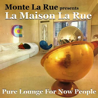 Presents La Maison La Rue (Pure Lounge for Now People) by Monte La Rue