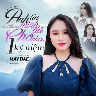 Anh Tin Mình Đã Cho Nhau 1 Kỷ Niệm by Mây Bae