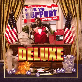 F*ck Yo Support (Deluxe Edition) by Unionmade Xans