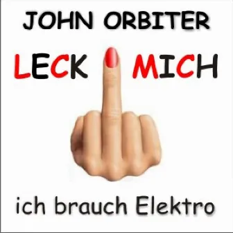 Leck Mich, Ich Brauch Elektro by John Orbiter