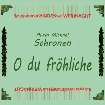 O Du Fröhliche #zusammenSINGENzurWEIHNACHT by Alwin Michael Schronen