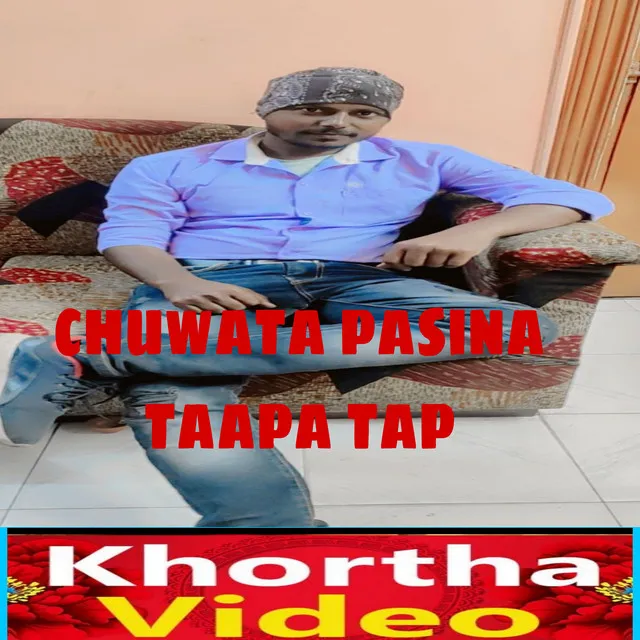 Chuwata Pasina Taapa Tap - khortha