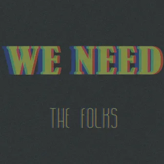 We Need... by The Folks