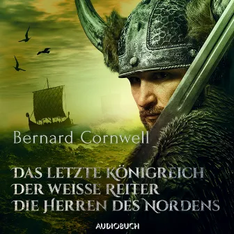 Das letzte Königreich, Der weiße Reiter, Die Herren des Nordens by Bernard Cornwell