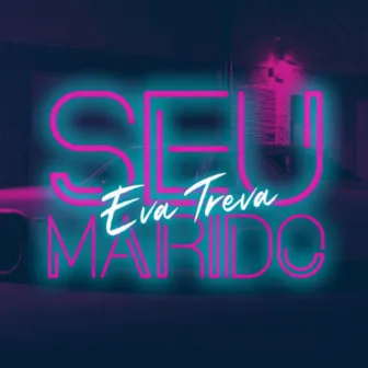 Seu Marido by Eva Treva