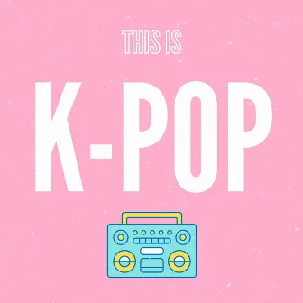 This Is K-Pop by Pop Music