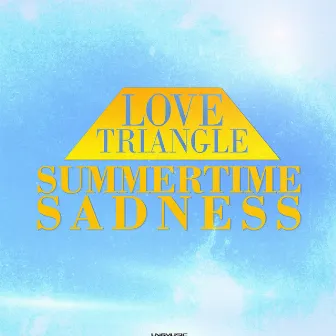 Summertime Sadness by Love Triangle