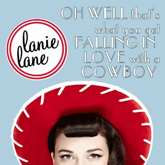 Oh Well That's What You Get Falling In Love With A Cowboy by Lanie Lane