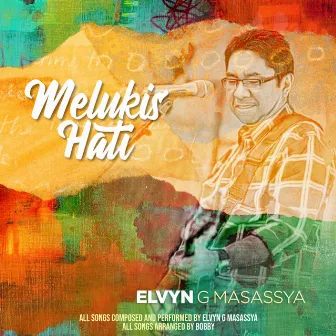 Melukis Hati by Elvyn G Masassya